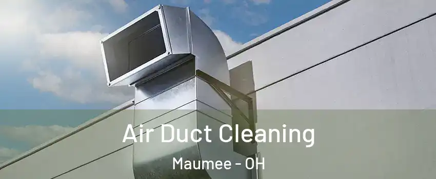  Air Duct Cleaning Maumee - OH