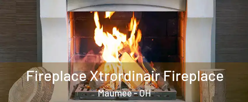  Fireplace Xtrordinair Fireplace Maumee - OH